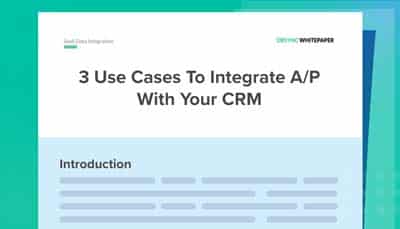 3 Use Cases To Integrate A/P With Your CRM