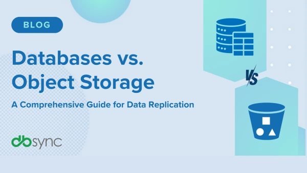 Object Storage vs. Databases for data replication: A comprehensive guide