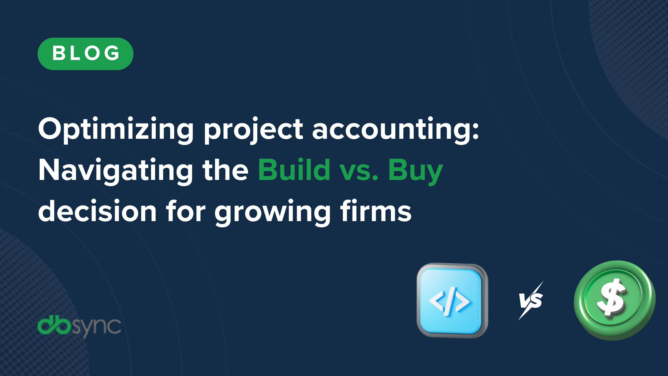 Optimizing Project Accounting: Navigating the Build vs. Buy Decision for Growing Firms