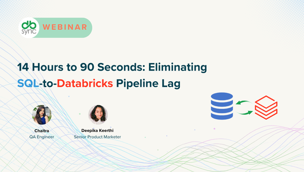 14 Hrs to 90 Sec: Eliminating SQL-to-Databricks Pipeline Lag [Live Webinar]